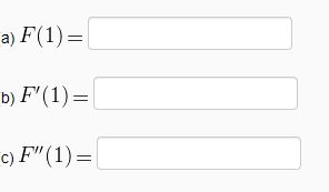 a) F(1)=
b) F' (1) =|
c) F"(1) =
