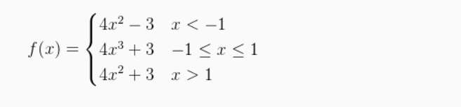 4x² – 3 x < -1
f (x) = { 4x3 + 3 -1 < x < 1
4x² + 3 x >1
%3D
