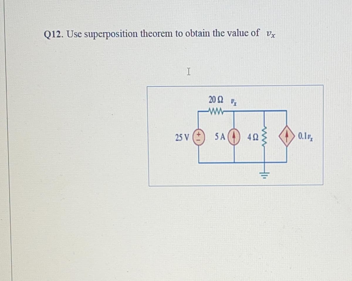 Q12. Use superposition theorem to obtain the value of vr
20 2 s
5A
42
0.1v
25 V
