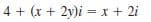 4 + (x + 2y)i = x + 2i
