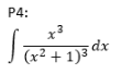 P4:
dx
(x² + 1)3
