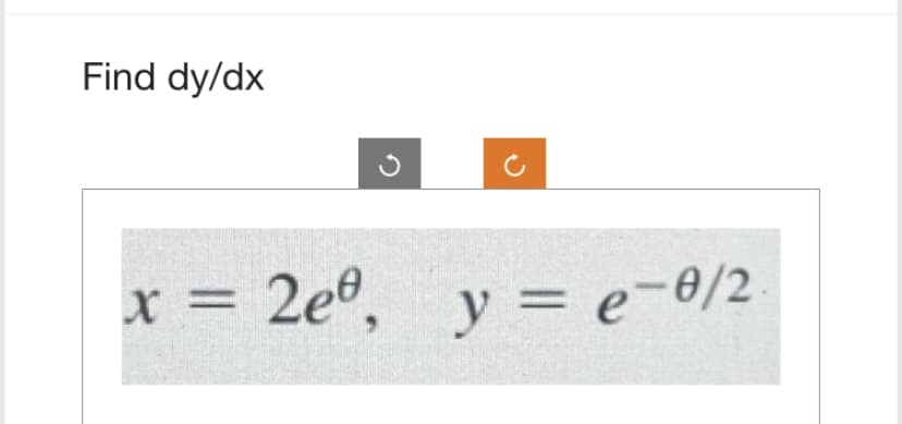 Find dy/dx
x = 2eº,
y = e=0/2