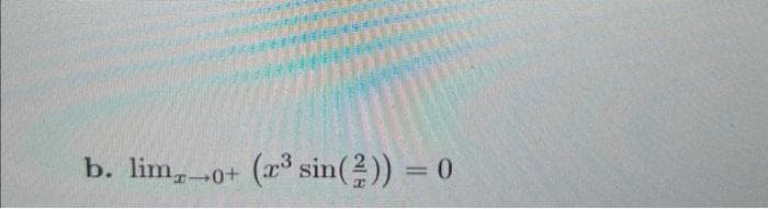 b. lim 0+ (x3 sin(2)) = 0
I