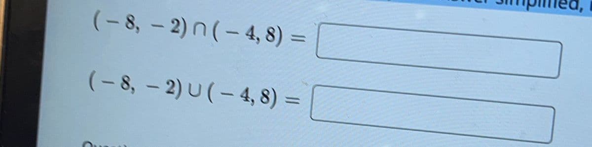 (-8,-2) n(-4, 8) =
(-8,-2) U (-4, 8) =