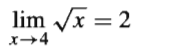 lim VI = 2
x→4
