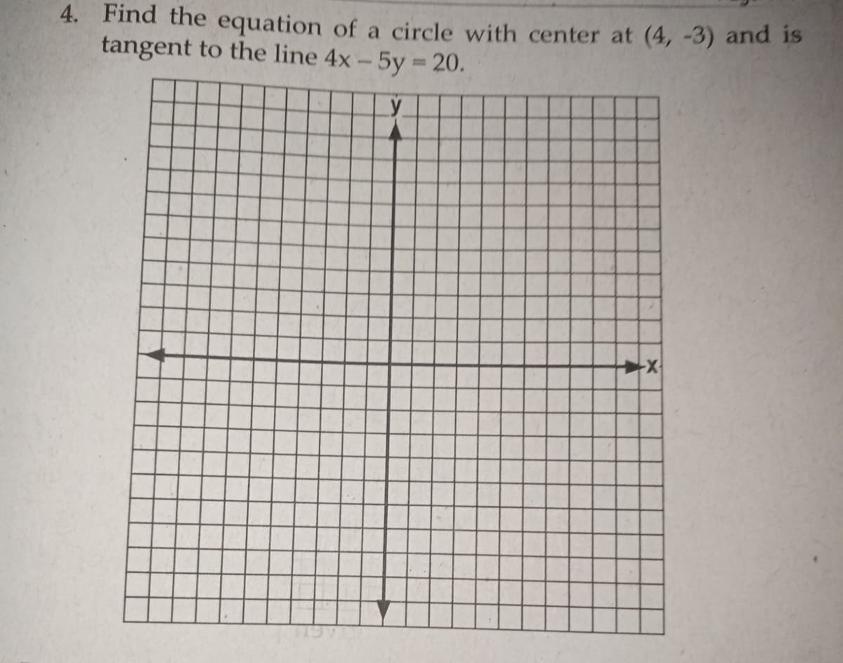 4. Find the equation of a circle with center at (4, -3) and is
tangent to the line 4x-5y=20.
%3D
