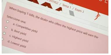 01952/ Tema1/ Exam 3
When buying T-bills, the dealer who offers the highest price will earn the
Seleccione una:
a. Competitive yield
b. Best yield
C. Highest yield
d. Lowest yield
