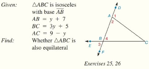 AABC is isosceles
with base AB
Given:
A/1
AB = y + 7
%3D
ВС
Зу + 5
AC = 9 – y
Find:
Whether AABC is
в 4
also equilateral
Exercises 25, 26
