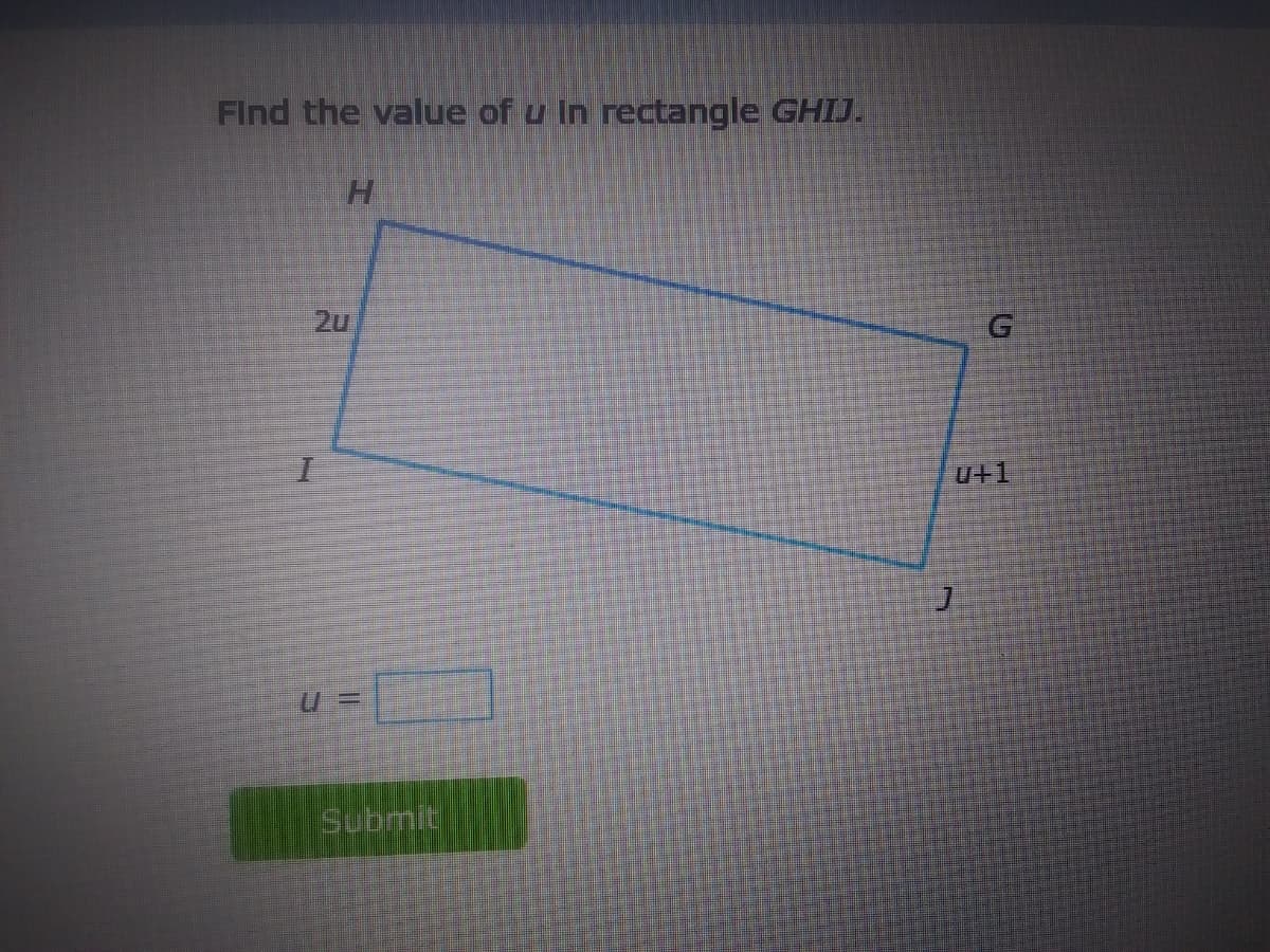 Find the value of u In rectangle GHIJ.
H.
2u
u+1
Submit
