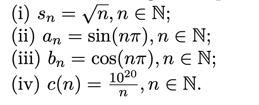 (i) Sn = √n, n = N;
(ii) an
(iii) bn = cos(nπ), n ≤ N;
(iv) c(n)
sin(nπ), n = N;
=
1020
'n, nEN.