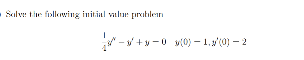 O Solve the following initial value problem
1
y" − y'+y=0_y(0) = 1, y′ (0) = 2