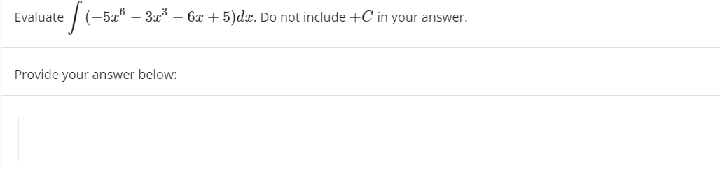 Evaluate
(-5xº – 3x – 6x + 5)dx. Do not include +C in your answer.
Provide your answer below:

