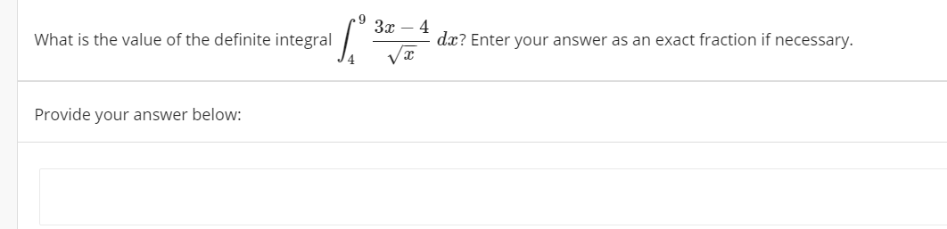 9
3x – 4
What is the value of the definite integral
dx? Enter your answer as an exact fraction if necessary.
Provide your answer below:
