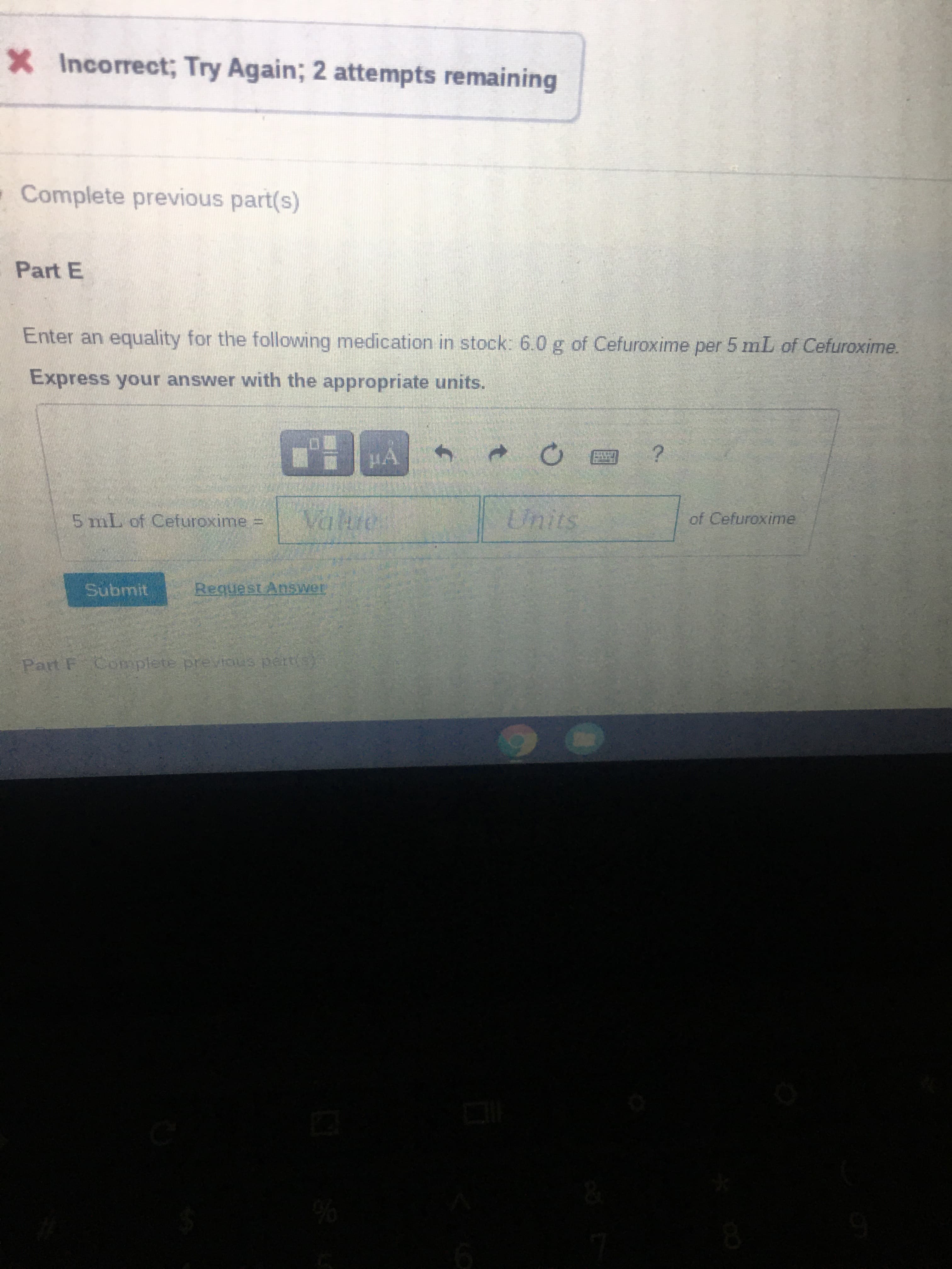 Enter an equality for the following medication in stock: 6.0 g of Cefuroxime per 5 mL of Cefuroxime.
Express your answer with the appropriate units.
Units
of Cefuroxime
5mL of Cefuroxime =
