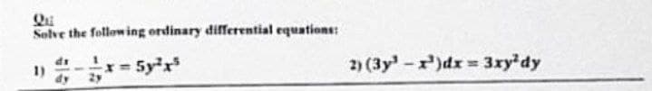 Qui
Solve the following ordinary differential equations:
x=5y³x³
2) (3y¹-r)dx= 3xy'dy