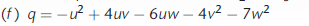 (f) q = -ư² + 4uv – 6uw – 4v2 – 7w?
