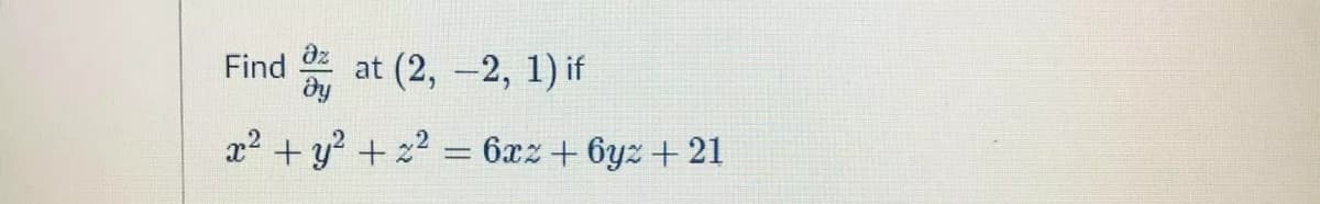 Find at (2, -2, 1) if
г? + у? + 22 — бах + 6ух + 21
%3D
