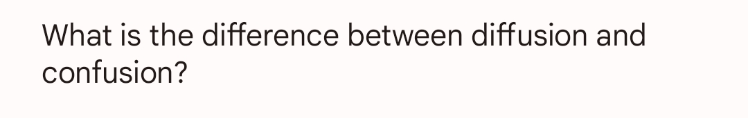 What is the difference between diffusion and
confusion?