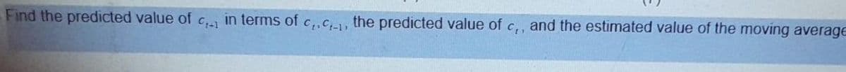 Find the predicted value of c in terms of c,,c, the predicted value of c,, and the estimated value of the moving average
