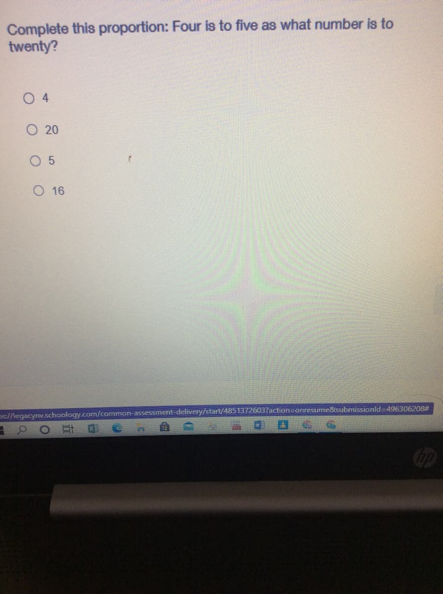 Complete this proportion: Four is to five as what number is to
twenty?
O 4
20
16
submissionid=496306208#
os//legacynv.schoology.com/common-assessment-delivery/start/48513726037acti
Cip
