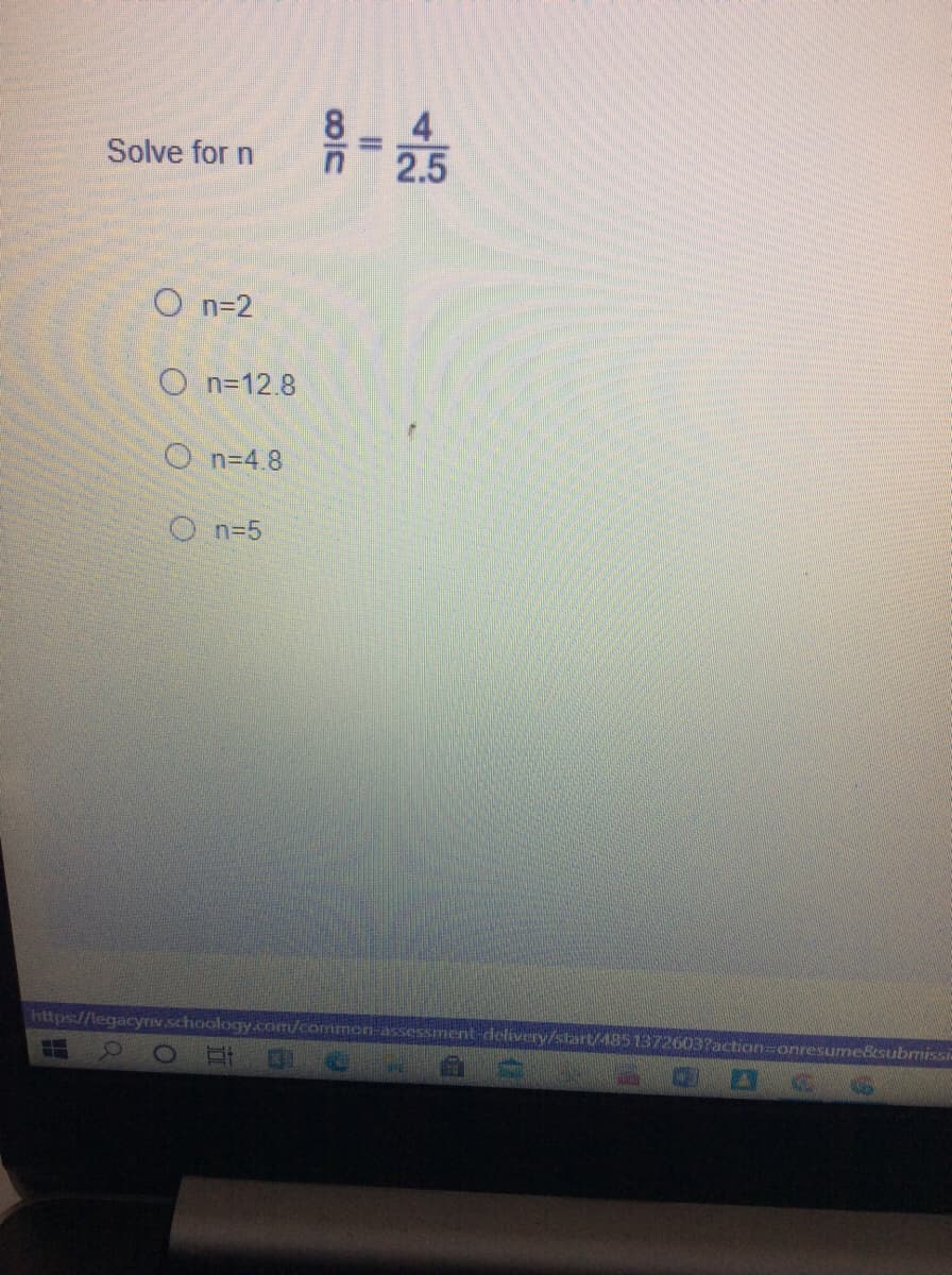 8.
4
Solve for n
2.5
O n=2
O n=12.8
O n=4.8
On=5
https://legacyrv schoology.com/common-assessment delivery/start/4851372603?action=onresume&esubmissi
