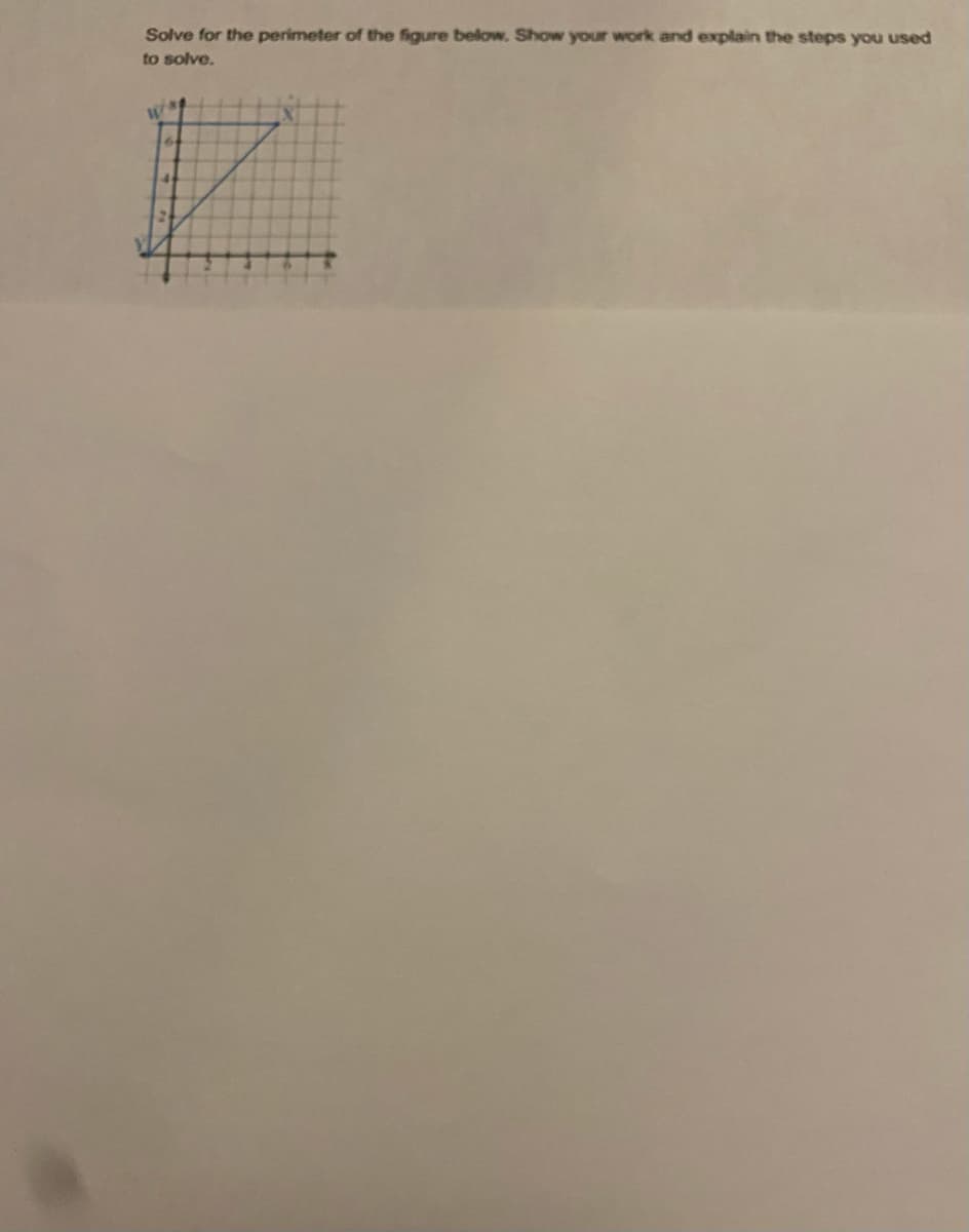 Solve for the perimeter of the figure below. Show your work and explain the steps you used
to solve.
W
