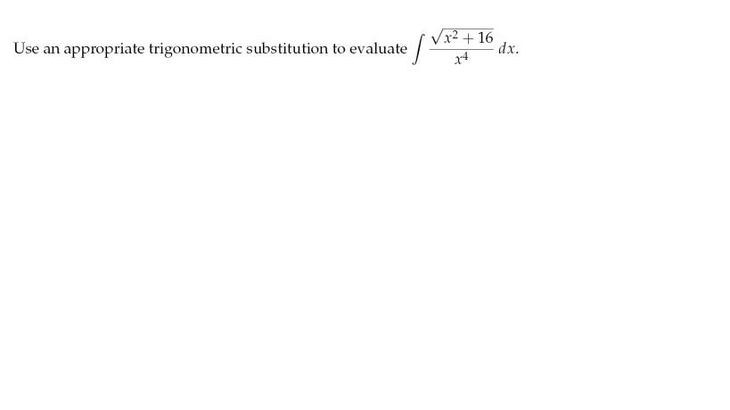 Vx2 + 16
dx.
Use an appropriate trigonometric substitution to evaluate /
