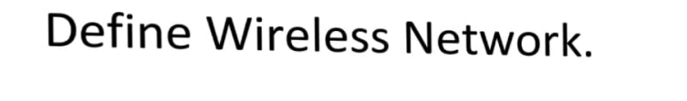 Define Wireless Network.