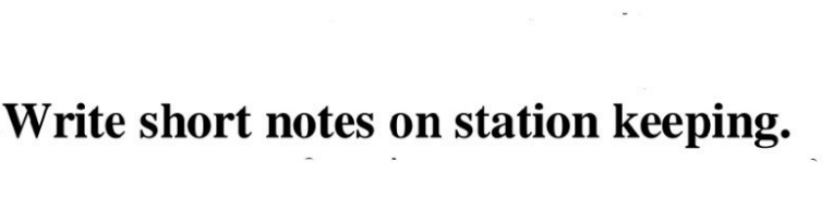 Write short notes on station keeping.