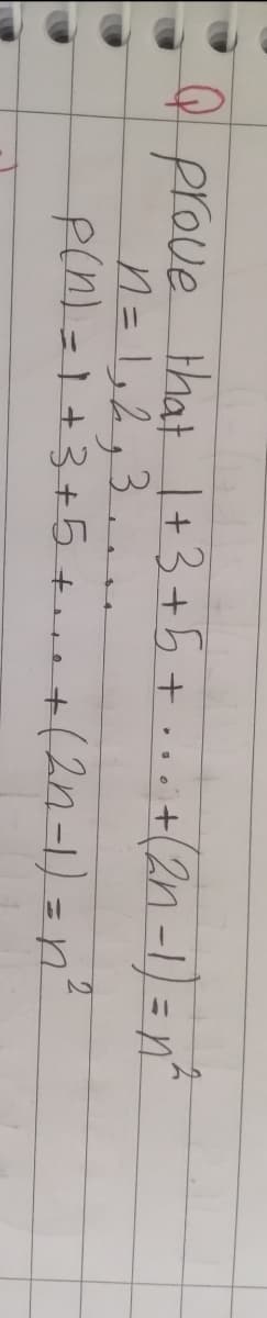 prove that 1+3+5+ .. . +(2n-1) = na
n=!,2,3.e
pin)=D1+3+5 tove
%3D
+(2n-1)=n²
%3D
