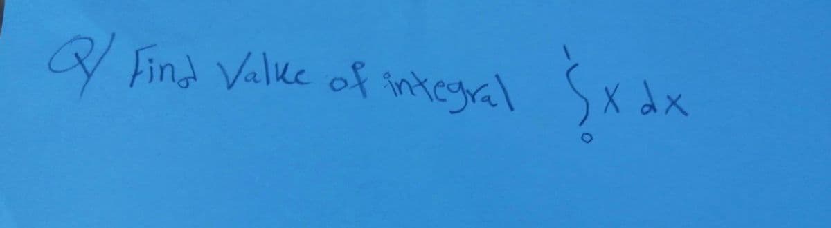 Q Find Valke of integral
X dx
