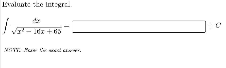 Evaluate the integral.
dx
√x²
x²
16x + 65
NOTE: Enter the exact answer.
+ C