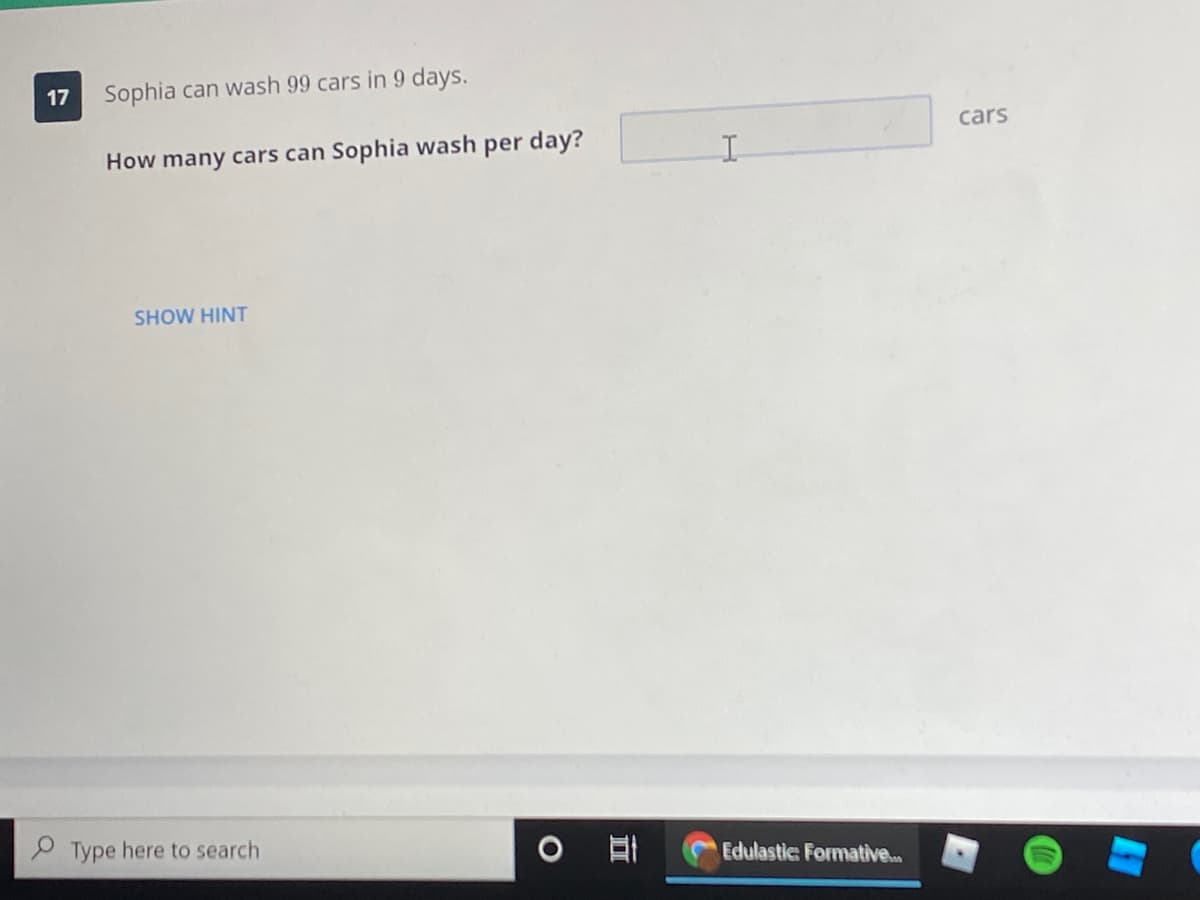 17
Sophia can wash 99 cars in 9 days.
cars
How many cars can Sophia wash per day?
SHOW HINT
P Type here to search
Edulastic: Formative.
