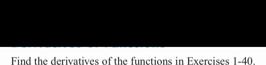 Find the derivatives of the functions in Exercises 1-40.
