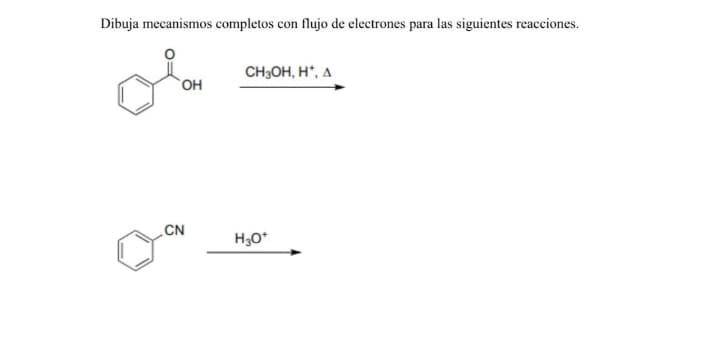 Dibuja mecanismos completos con flujo de electrones para las siguientes reacciones.
CH3OH, H*, A
но,
CN
H30*
