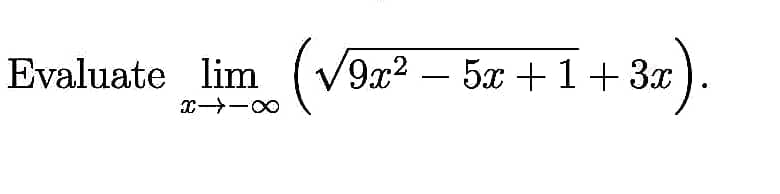 Evaluate_lim_ (√9x² − 5€ +1+3″).