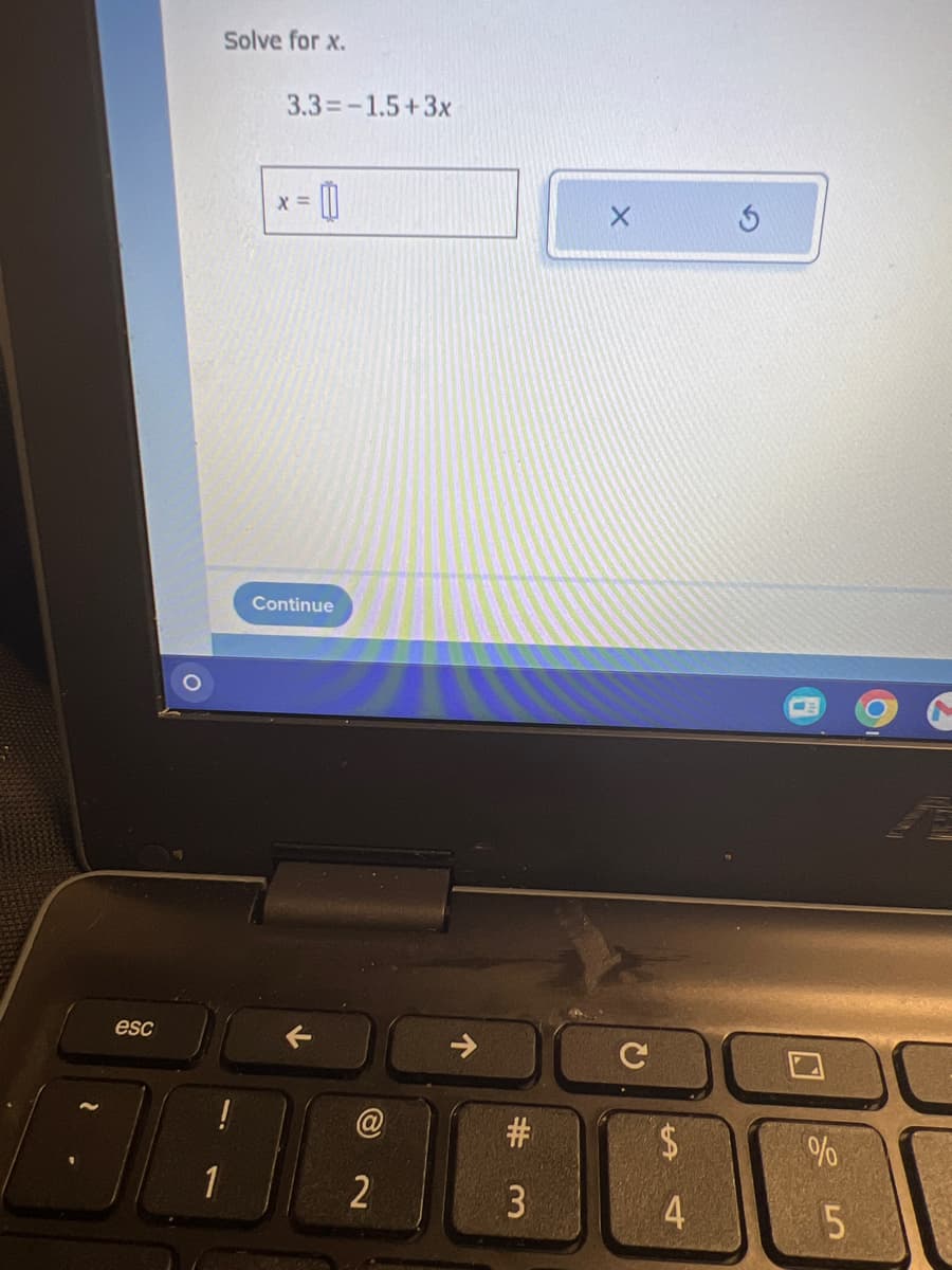 esc
1
Solve for x.
3.3=-1.5+3x
X =
0
Continue
2
#
3
X
C
LA
$
4
D
%
5