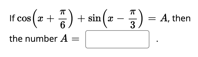 If cos (x + 7) + sin(x
the number A
π
F)
3
= A, then