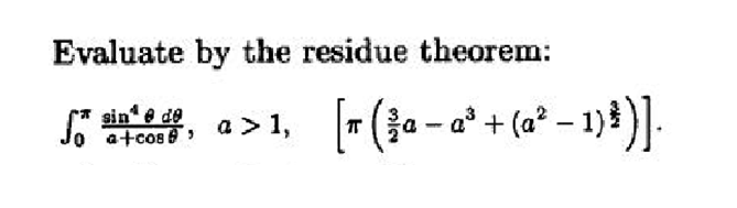 Evaluate by the residue theorem:
So
sin e de
a+cos a 1,
[r ( ¾a − a³ + (a² − 1) ³ )].