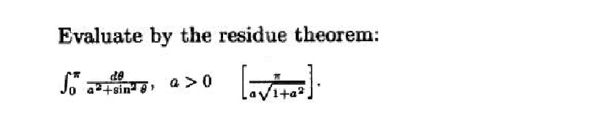 Evaluate by the residue theorem:
So
de
a>0
a²+sin²8¹
+a²