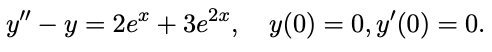 y" – y = 2e" + 3e2", y(0) = 0, y'(0) = 0.
