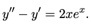 y" – y = 2xe".
