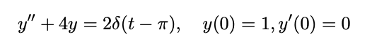 y" + 4y = 26(t – T), y(0) = 1, 3'(0) = 0
