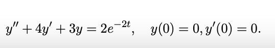 y" + 4y' + 3y = 2e¬2t,
y(0) = 0, y'(0) = 0.
