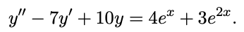 y' – 7y' + 10y = 4e® + 3e2".
