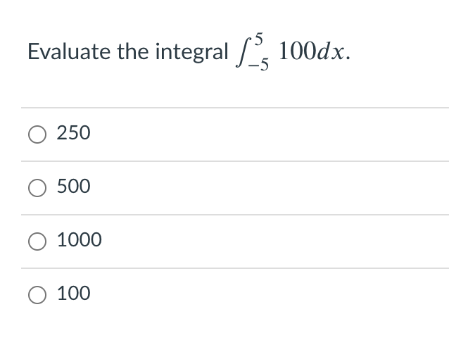 5
Evaluate the integral , 100dx.
O 250
500
1000
O 100
