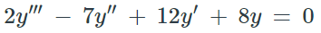 2y" – 7y" + 12y' + 8y = 0
