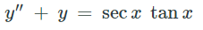 y" + y = sec x tan x
