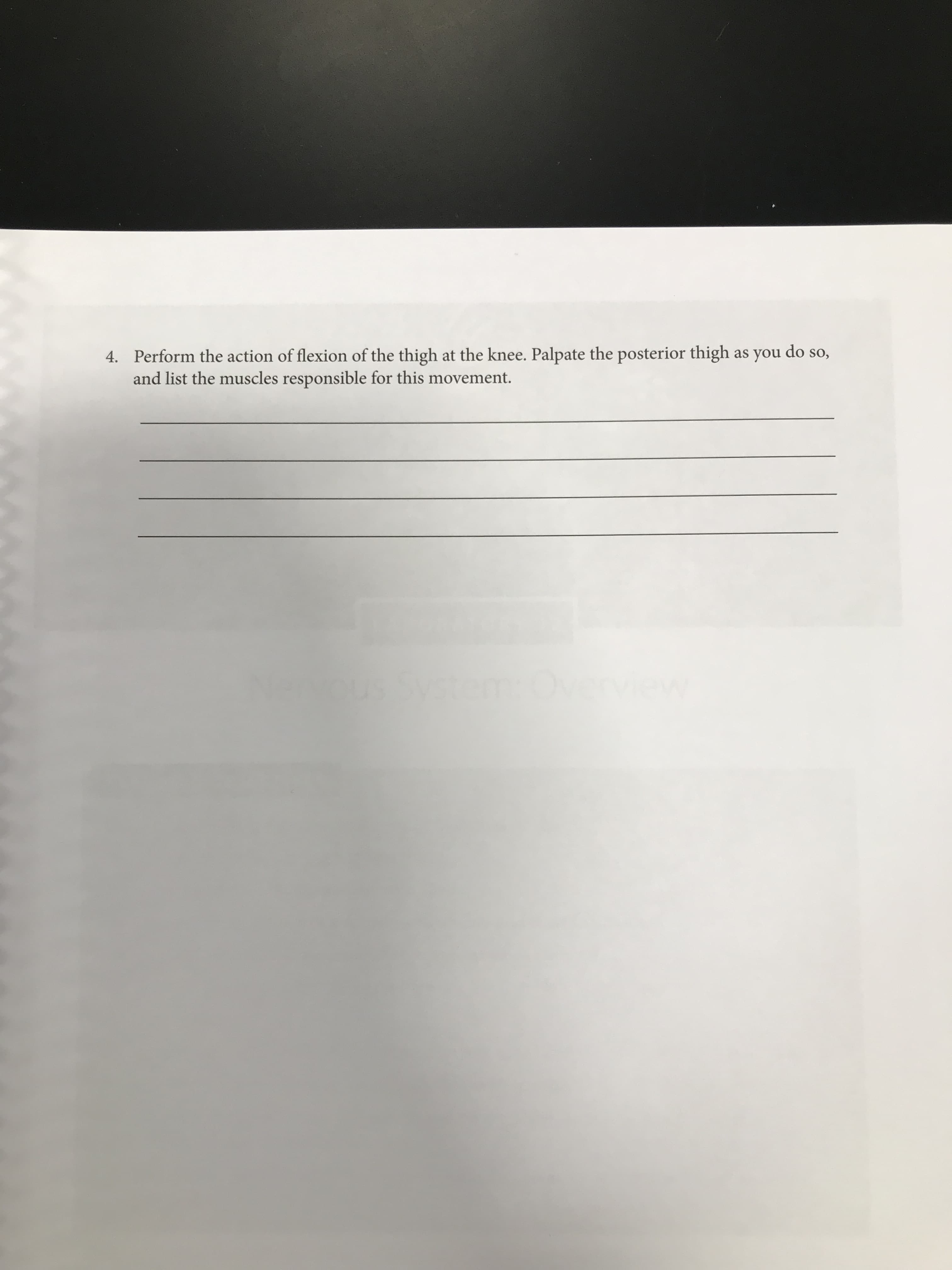 do so,
4. Perform the action of flexion of the thigh at the knee. Palpate the posterior thigh as you
and list the muscles responsible for this movement.
View
