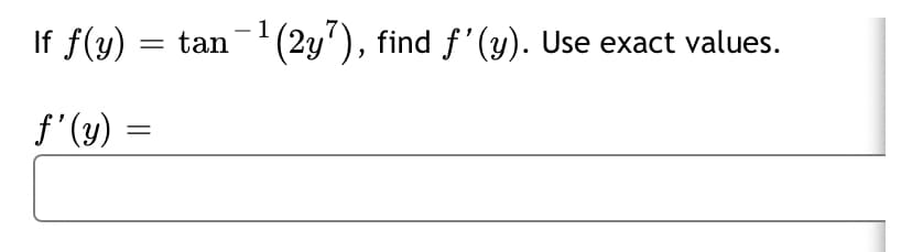 If f(y)
- 1
tan
(2y'), find f'(y). Use exact values.
f'(y)
